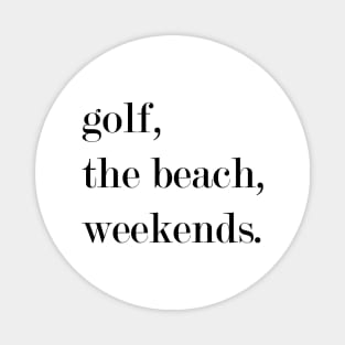 Golf, The Beach, Weekends Magnet